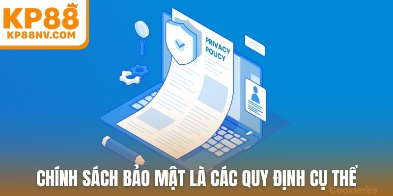 Chính sách bảo mật là các quy định cụ thể