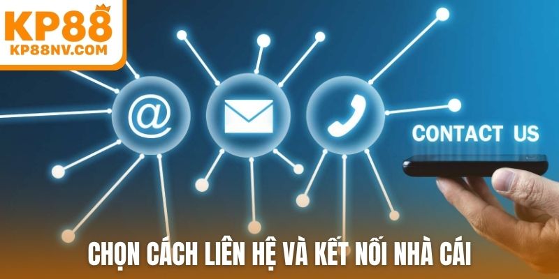 Chọn cách liên hệ và kết nối nhà cái