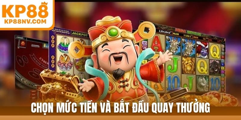 Chọn mức tiền và bắt đầu quay thưởng