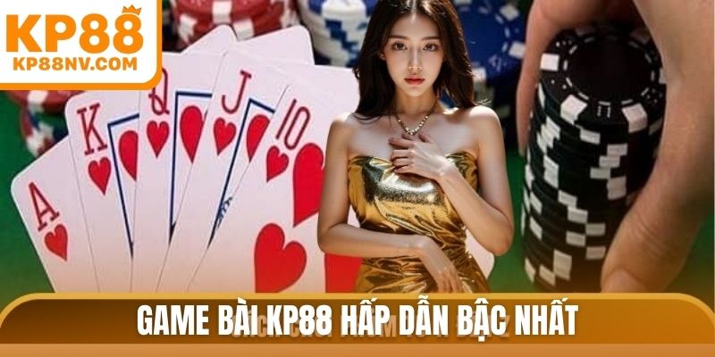 Game bài KP88 hấp dẫn bậc nhất